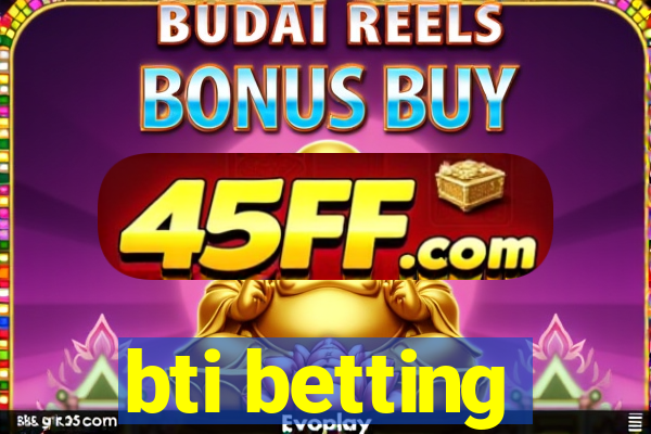 bti betting